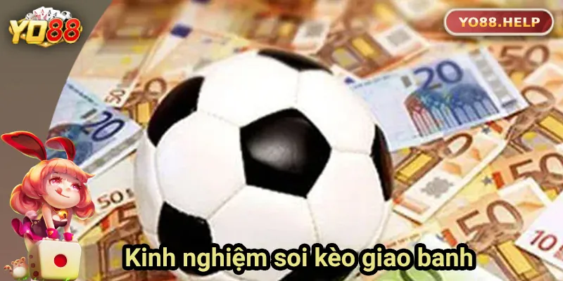 Kinh nghiệm soi kèo giao banh từ cao thủ Yo88