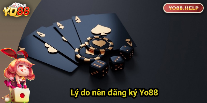 Những lý do nên đăng ký tài khoản Yo88