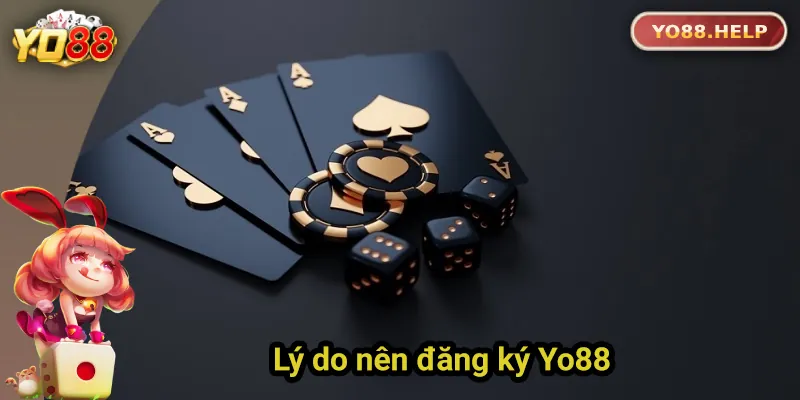 Những lý do nên đăng ký tài khoản Yo88